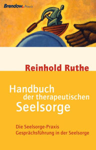 Title: Handbuch der therapeutischen Seelsorge: Die Seelsorge-Praxis / Gesprächsführung in der Seelsorge, Author: Reinhold Ruthe