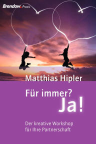 Title: Für immer? Ja!: Der kreative Workshop für Ihre Partnerschaft, Author: Matthias Hipler