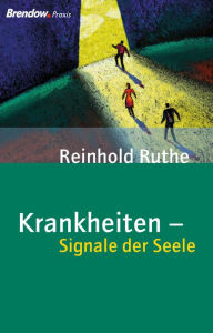 Title: Krankheiten - Signale der Seele: Wie Symptome des Körpers gedeutet werden können, Author: Reinhold Ruthe