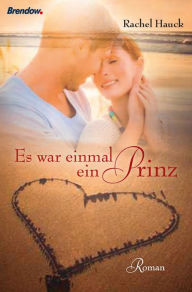 Title: Es war einmal ein Prinz: Roman, Author: Rachel Hauck