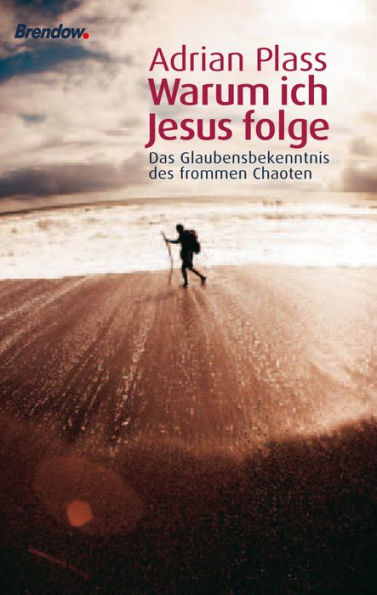 Warum ich Jesus folge: Das Glaubensbekenntnis des frommen Chaoten