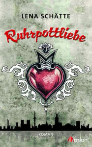 Title: Ruhrpottliebe: Roman, Author: Lena Schätte