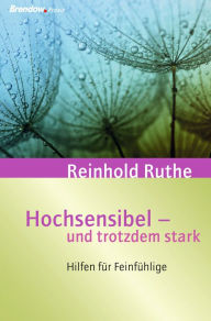 Title: Hochsensibel - und trotzdem stark!: Hilfen für Feinfühlige, Author: Reinhold Ruthe