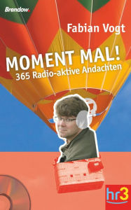 Title: Moment mal!: 365 Radio-aktive Andachten, Author: Fabian Vogt