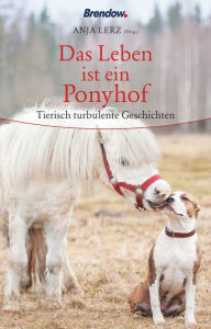 Title: Das Leben ist ein Ponyhof: Tierische Geschichten, Author: Anja Lerz