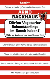 Title: Dürfen Vegetarier Schmetterlinge im Bauch haben?: Widersprüchliches zum Lach(denk)en, Author: Arno Backhaus