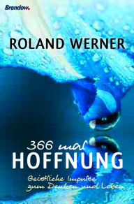 Title: 366 mal Hoffnung: Geistliche Impulse zum Denken und Leben, Author: Roland Werner