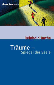 Title: Träume - Spiegel der Seele: Wie Sie Ihren Träumen auf die Spur kommen, Author: Reinhold Ruthe