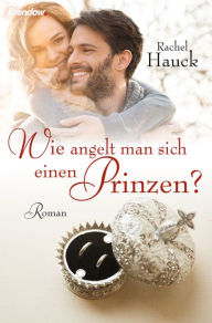 Title: Wie angelt man sich einen Prinzen?, Author: Rachel Hauck