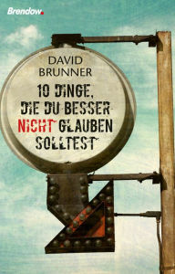 Title: Zehn Dinge, die du besser nicht glauben solltest, Author: David Brunner