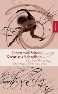 Title: Kreatives Schreiben - Hyperwriting: Texte als Wege zu sich selbst und anderen, Author: Jürgen vom Scheidt