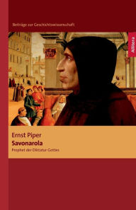 Title: Savonarola: Prophet der Diktatur Gottes, Author: Ernst Piper