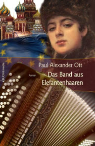 Title: Das Band aus Elefantenhaaren, Author: Paul Alexander Ott