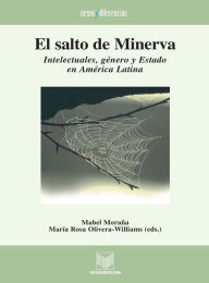 Title: El salto de Minerva: Intelectuales, género y Estado en América Latina., Author: Mabel Moraña