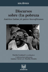 Title: Discursos sobre (l)a pobreza: América Latina y/e países luso-africanos. Colaboración/colaboração Annina Clerici y/e Marília Mendes., Author: Martin Lienhard
