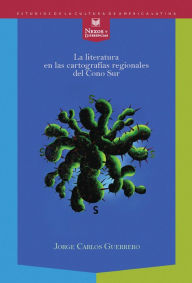 Title: La literatura en las cartografías regionales del Cono Sur, Author: Jorge Carlos Guerrero