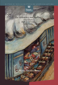 Title: La violencia y sus huellas: Una mirada desde la narrativa colombiana, Author: María Helena Rueda