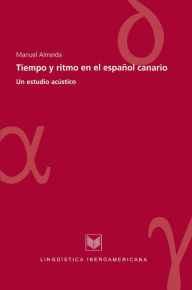 Title: Tiempo y ritmo en el español canario: Un estudio acústico, Author: Manuel Almeida