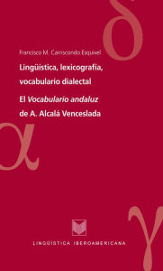 Title: Lingüística, lexicografía, vocabulario dialectal: El Vocabulario andaluz de A. Alcalá Venceslada., Author: Francisco M. Carriscondo Esquivel