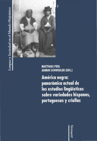 Title: América negra: panorámica actual de los estudios lingüísticos sobre variedades hispanas, portuguesas y criollas, Author: Matthias Perl