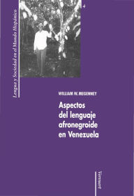 Title: Aspectos del lenguaje afronegroide en Venezuela, Author: William W. Megenney