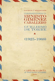 Title: Gacetas y meridianos: Correspondencia Ernesto Giménez Caballero / Guillermo de Torre (1925-1968)., Author: Ernesto Giménez Caballero