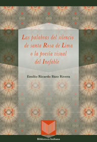 Title: Las palabras del silencio de santa Rosa de Lima o la poesía: Visual del Inefable., Author: Emilio Ricardo Báez Rivera