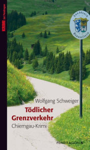 Title: Tödlicher Grenzverkehr: Chiemgau-Krimi, Author: Wolfgang Schweiger