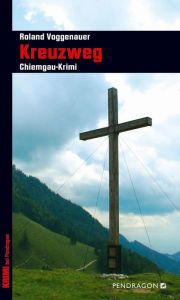 Title: Kreuzweg: Chiemgau-Krimi, Author: Roland Voggenauer