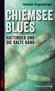 Title: Chiemsee Blues: Hattinger und die kalte Hand, Author: Thomas Bogenberger