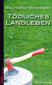 Title: Tödliches Landleben: Chiemgau Krimi, Author: Wolfgang Schweiger