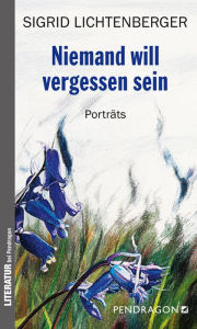 Title: Niemand will vergessen sein: Porträts, Author: Sigrid Lichtenberger