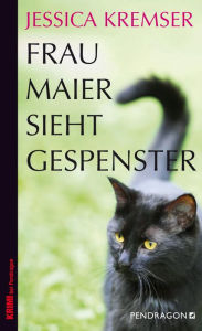 Title: Frau Maier sieht Gespenster: Frau Maiers dritter Fall, Author: Jessica Kremser