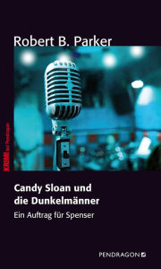 Title: Candy Sloan und die Dunkelmänner: Ein Auftrag für Spenser, Band 8, Author: Robert B. Parker