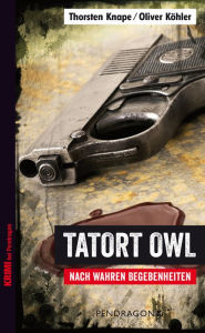 Title: Tatort OWL: Nach wahren Begebenheiten, Author: Oliver Köhler