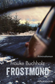 Title: Frostmond: Kriminalroman, Author: Frauke Buchholz