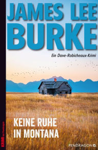 Title: Keine Ruhe in Montana: Ein Dave Robicheaux-Krimi, Band 17, Author: James Lee Burke