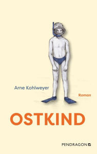 Title: Ostkind: Roman, Author: Arne Kohlweyer