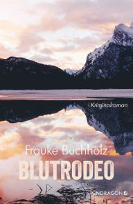 Title: Blutrodeo: Der zweite Fall für Ted Garner. Kriminalroman, Author: Frauke Buchholz