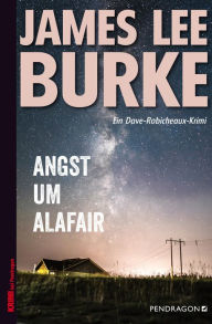 Title: Angst um Alafair: Ein Dave Robicheaux-Krimi, Band 20, Author: James Lee Burke