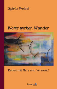 Title: Worte wirken Wunder: Reden mit Herz und Verstand, Author: Sylvia Wetzel