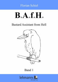 Title: B.A.f.H.: Band 1: Bastard Assistant from Hell, Author: Florian Schiel