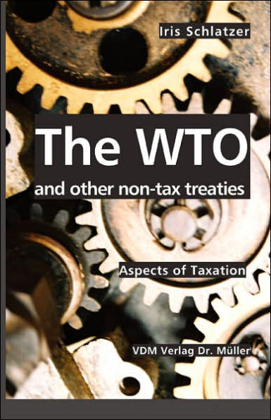 The WTO and other non-tax treaties: Aspects of Taxation