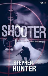 Title: Shooter: Vom Kriegshelden zum Staatsfeind Nr. 1, Author: Stephen Hunter