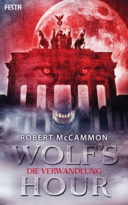 Title: WOLF'S HOUR: Band 1: Die Verwandlung, Author: Robert McCammon