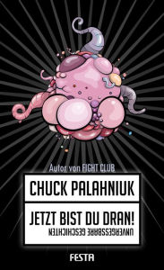 Title: Jetzt bist Du dran!: Unvergessbare Geschichten, Author: Chuck Palahniuk