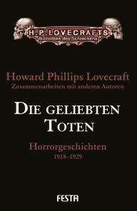 Title: Die geliebten Toten: Horrorgeschichten 1918-1929, Author: H. P. Lovecraft