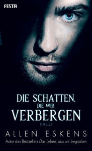 Title: Die Schatten, die wir verbergen: Thriller, Author: Allen Eskens