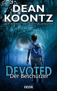 Title: Devoted - Der Beschützer: Thriller, Author: Dean Koontz