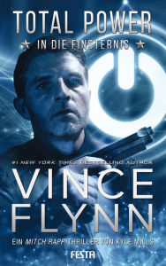 Title: Total Power - In die Finsternis: Ein Mitch Rapp Thriller, Author: Vince Flynn